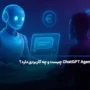 ChatGPT Agent چیست و چه کاربردی دارد؟