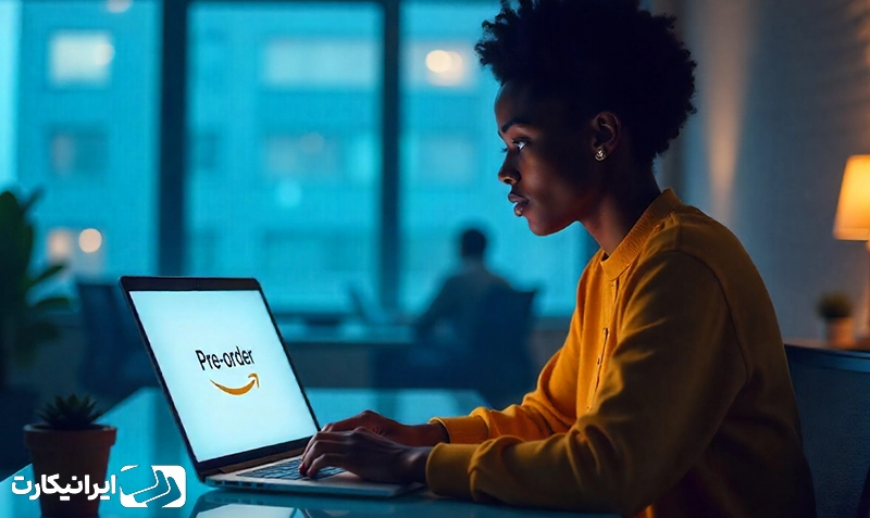 پیش‌ سفارش محصول در آمازون چیست و چه مزایایی دارد؟